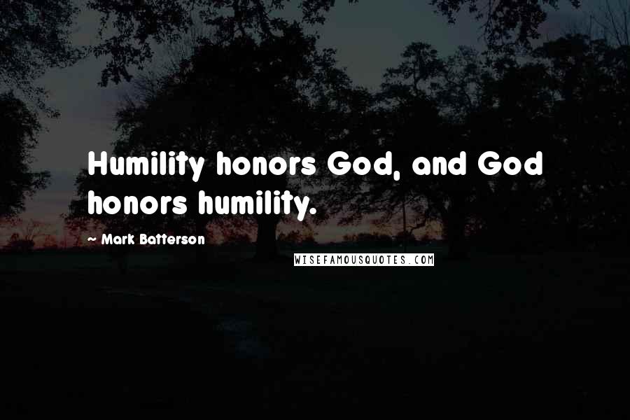 Mark Batterson Quotes: Humility honors God, and God honors humility.