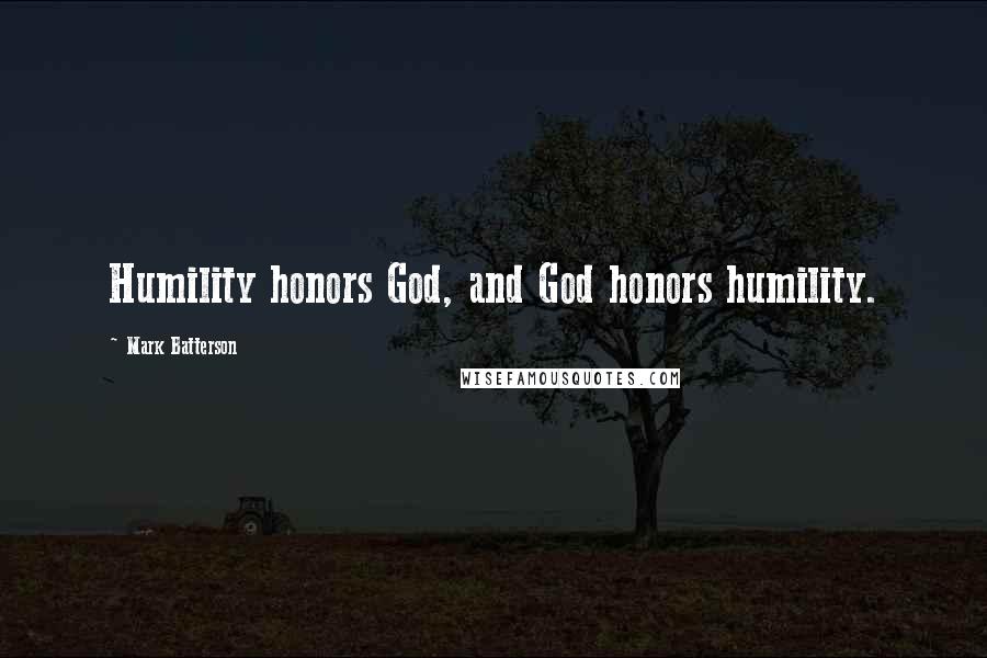 Mark Batterson Quotes: Humility honors God, and God honors humility.