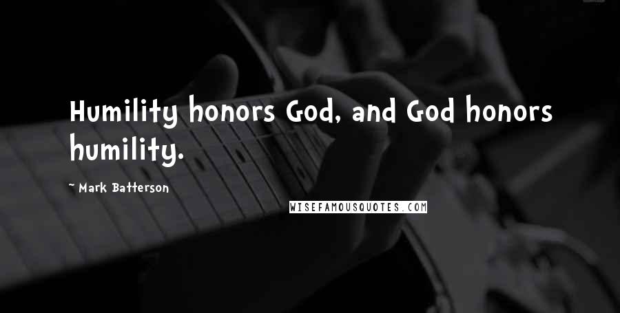 Mark Batterson Quotes: Humility honors God, and God honors humility.