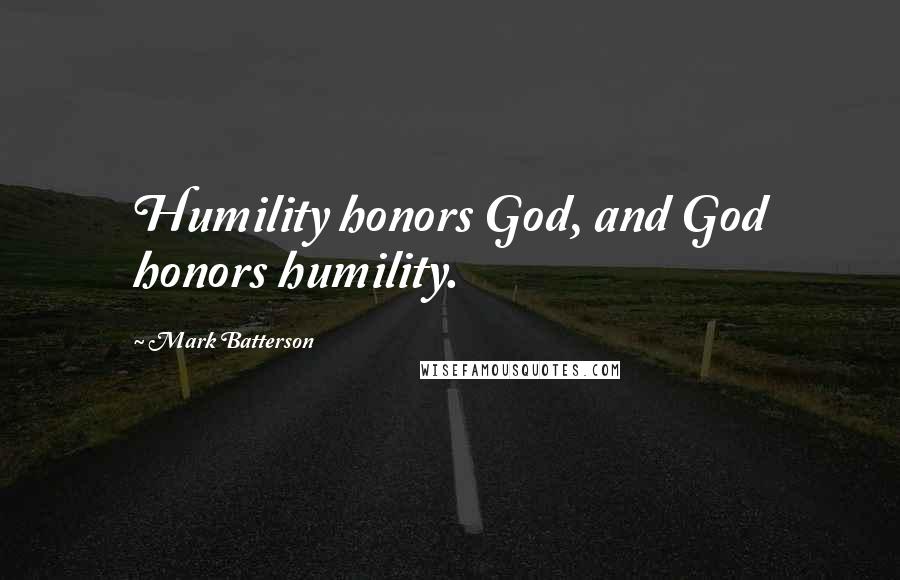 Mark Batterson Quotes: Humility honors God, and God honors humility.