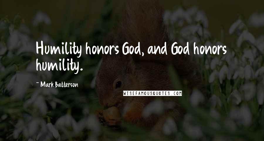 Mark Batterson Quotes: Humility honors God, and God honors humility.