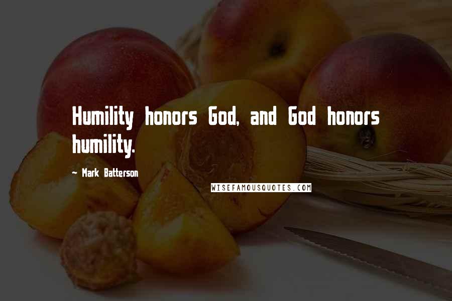 Mark Batterson Quotes: Humility honors God, and God honors humility.