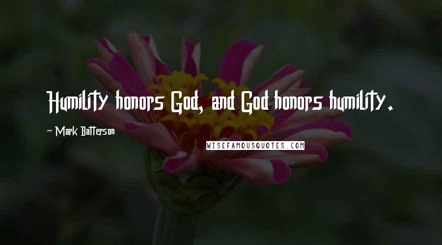 Mark Batterson Quotes: Humility honors God, and God honors humility.