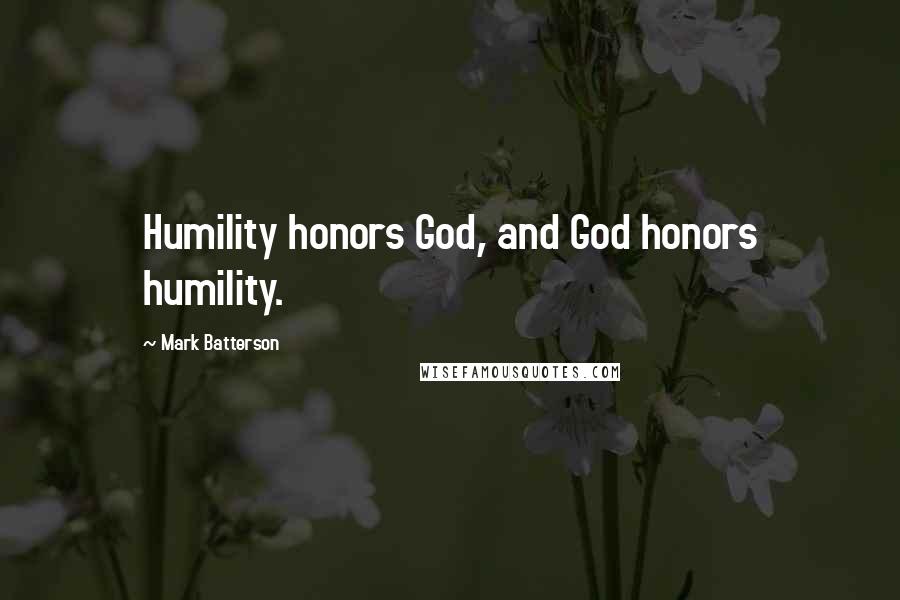 Mark Batterson Quotes: Humility honors God, and God honors humility.