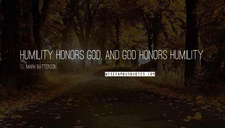 Mark Batterson Quotes: Humility honors God, and God honors humility.