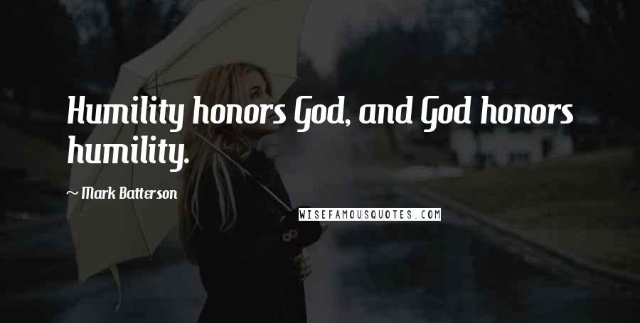 Mark Batterson Quotes: Humility honors God, and God honors humility.