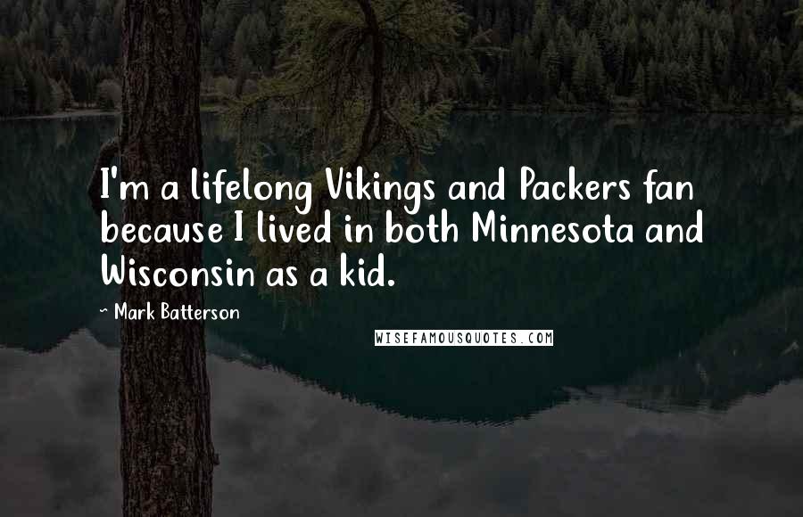 Mark Batterson Quotes: I'm a lifelong Vikings and Packers fan because I lived in both Minnesota and Wisconsin as a kid.