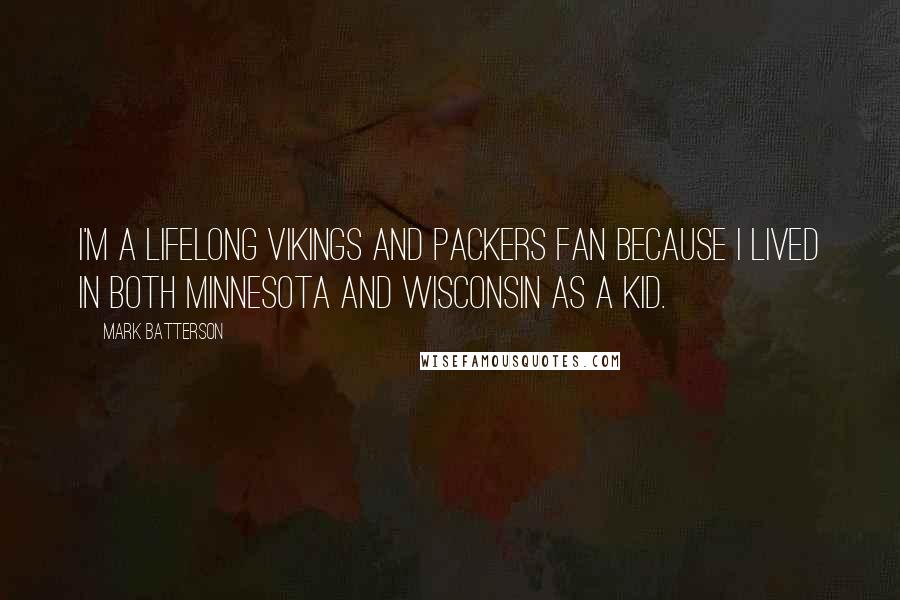 Mark Batterson Quotes: I'm a lifelong Vikings and Packers fan because I lived in both Minnesota and Wisconsin as a kid.