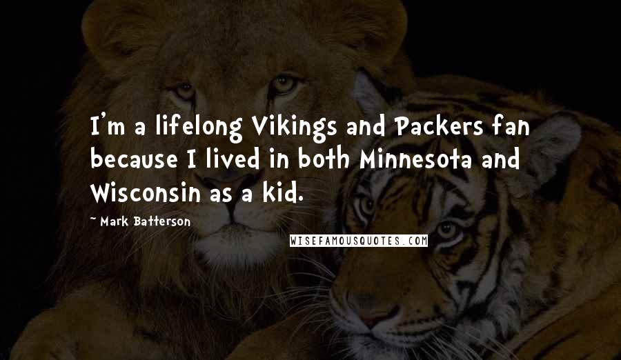 Mark Batterson Quotes: I'm a lifelong Vikings and Packers fan because I lived in both Minnesota and Wisconsin as a kid.