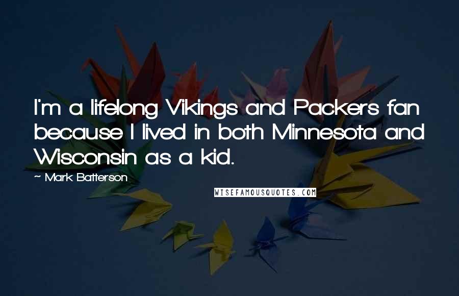 Mark Batterson Quotes: I'm a lifelong Vikings and Packers fan because I lived in both Minnesota and Wisconsin as a kid.