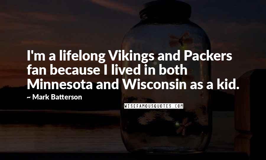 Mark Batterson Quotes: I'm a lifelong Vikings and Packers fan because I lived in both Minnesota and Wisconsin as a kid.