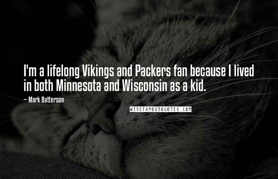 Mark Batterson Quotes: I'm a lifelong Vikings and Packers fan because I lived in both Minnesota and Wisconsin as a kid.