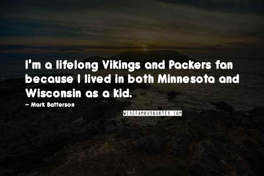 Mark Batterson Quotes: I'm a lifelong Vikings and Packers fan because I lived in both Minnesota and Wisconsin as a kid.