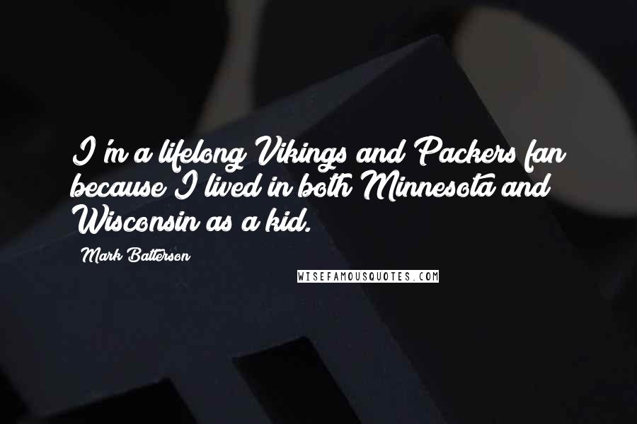 Mark Batterson Quotes: I'm a lifelong Vikings and Packers fan because I lived in both Minnesota and Wisconsin as a kid.