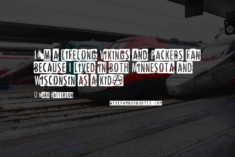 Mark Batterson Quotes: I'm a lifelong Vikings and Packers fan because I lived in both Minnesota and Wisconsin as a kid.