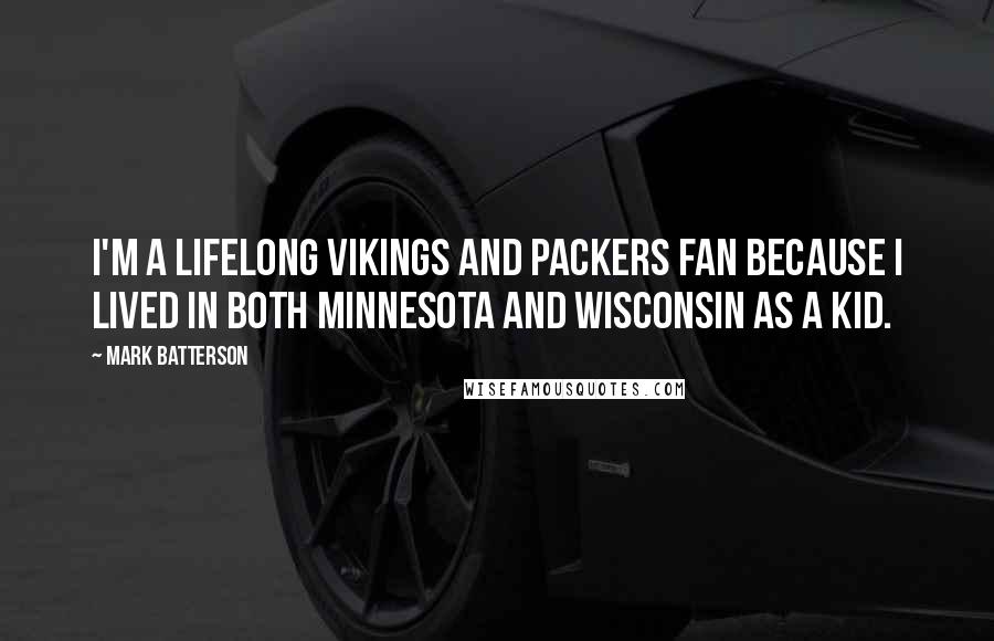 Mark Batterson Quotes: I'm a lifelong Vikings and Packers fan because I lived in both Minnesota and Wisconsin as a kid.