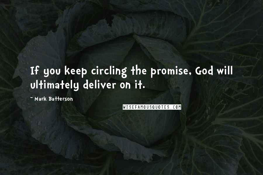Mark Batterson Quotes: If you keep circling the promise, God will ultimately deliver on it.