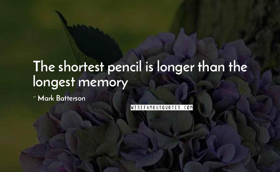 Mark Batterson Quotes: The shortest pencil is longer than the longest memory