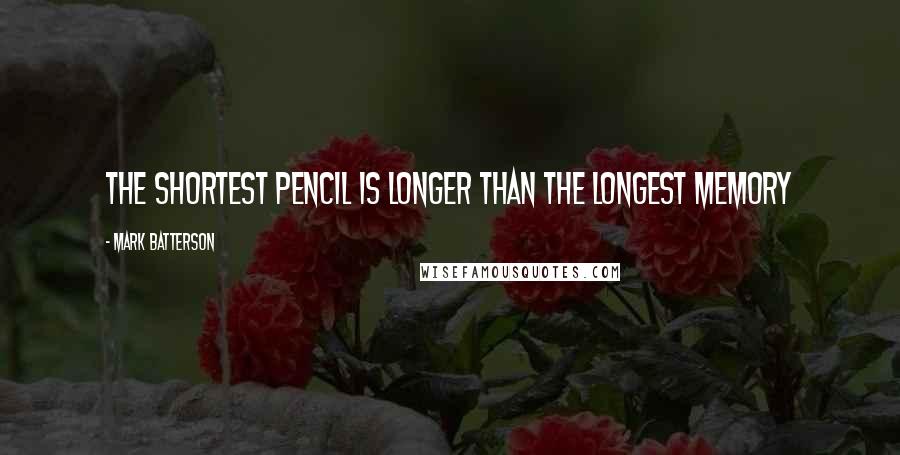 Mark Batterson Quotes: The shortest pencil is longer than the longest memory