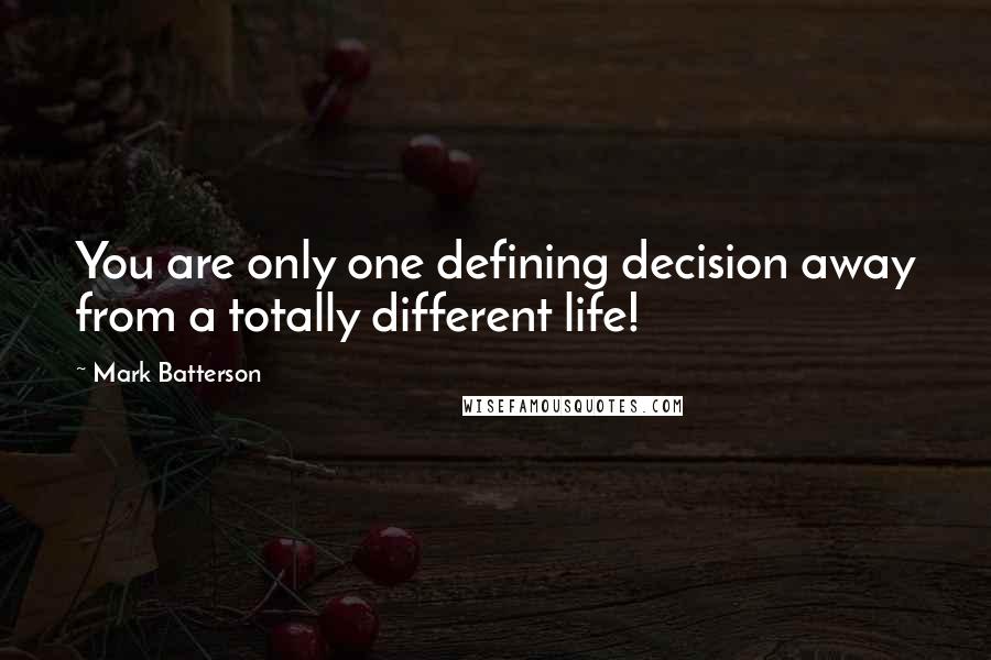 Mark Batterson Quotes: You are only one defining decision away from a totally different life!