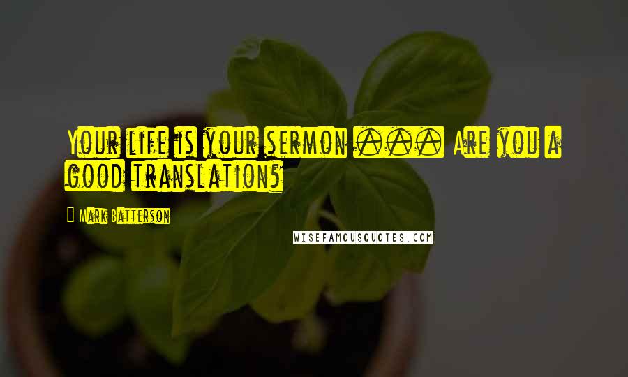 Mark Batterson Quotes: Your life is your sermon ... Are you a good translation?