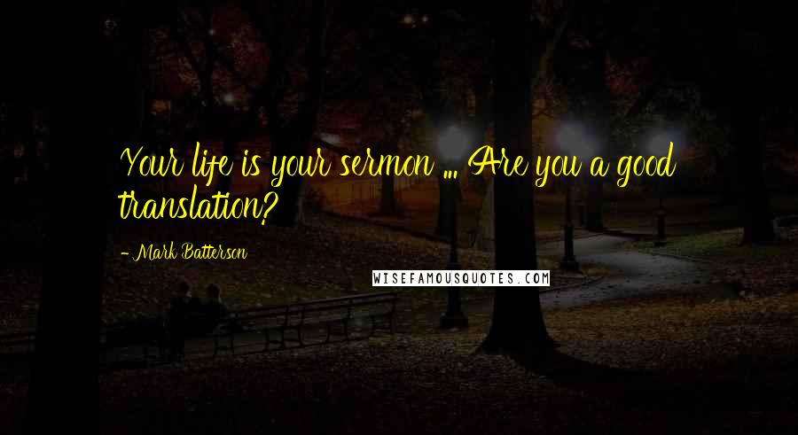 Mark Batterson Quotes: Your life is your sermon ... Are you a good translation?