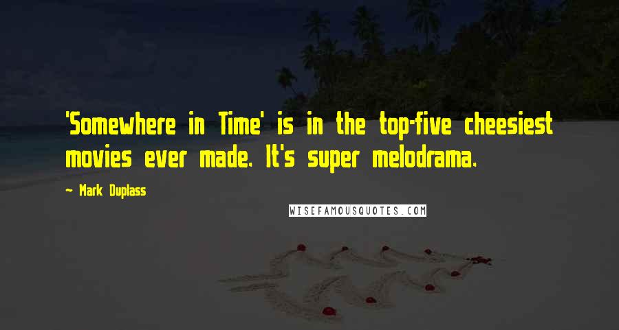 Mark Duplass Quotes: 'Somewhere in Time' is in the top-five cheesiest movies ever made. It's super melodrama.