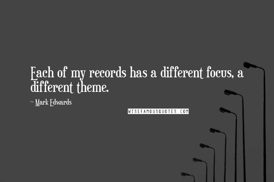 Mark Edwards Quotes: Each of my records has a different focus, a different theme.