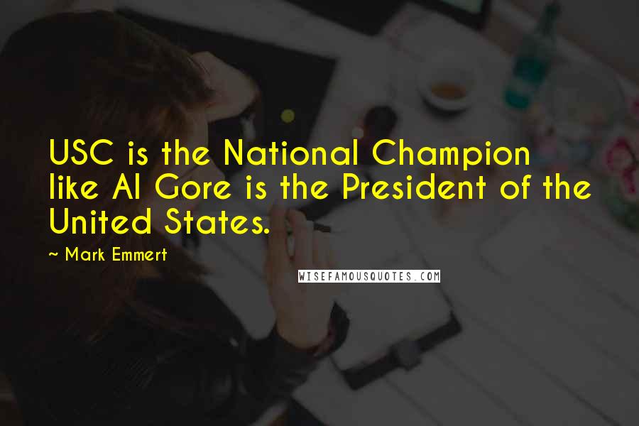 Mark Emmert Quotes: USC is the National Champion like Al Gore is the President of the United States.
