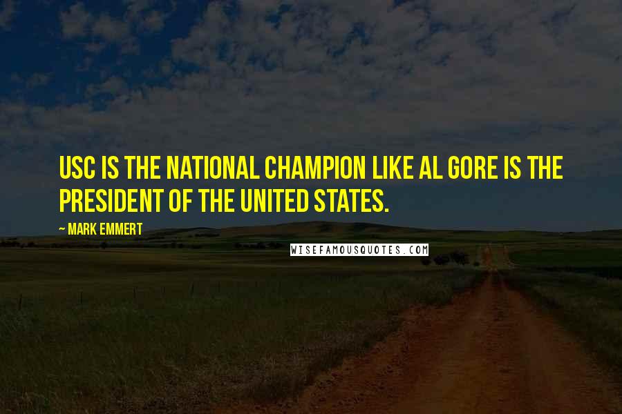 Mark Emmert Quotes: USC is the National Champion like Al Gore is the President of the United States.