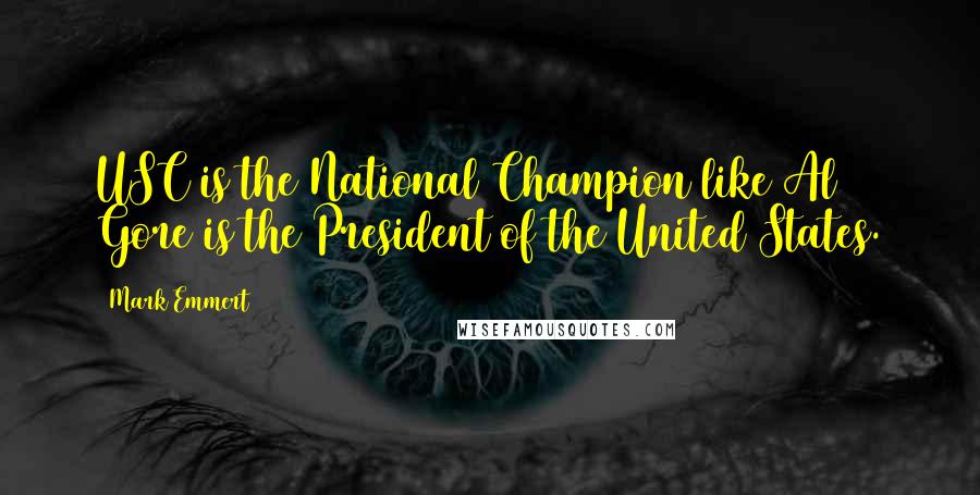 Mark Emmert Quotes: USC is the National Champion like Al Gore is the President of the United States.