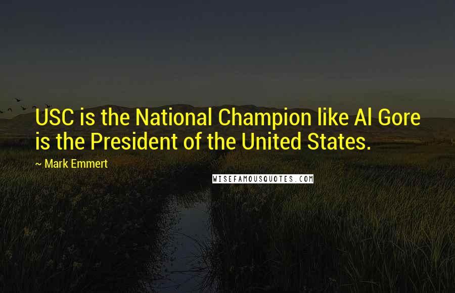 Mark Emmert Quotes: USC is the National Champion like Al Gore is the President of the United States.