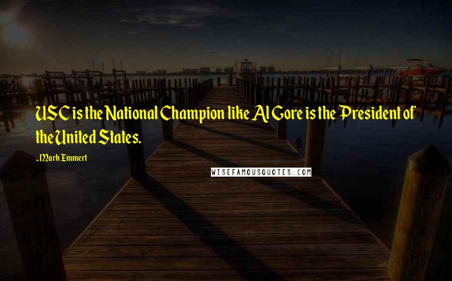 Mark Emmert Quotes: USC is the National Champion like Al Gore is the President of the United States.