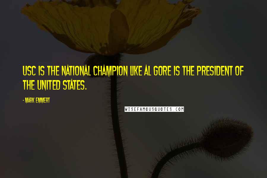 Mark Emmert Quotes: USC is the National Champion like Al Gore is the President of the United States.