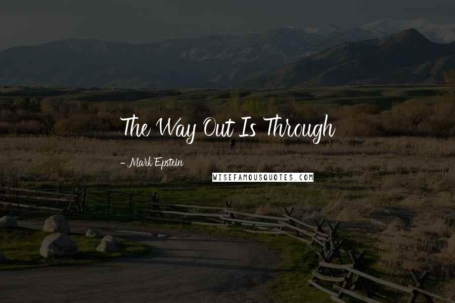 Mark Epstein Quotes: The Way Out Is Through