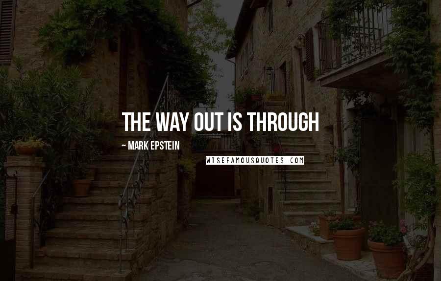 Mark Epstein Quotes: The Way Out Is Through