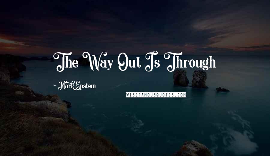 Mark Epstein Quotes: The Way Out Is Through
