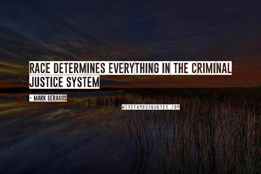 Mark Geragos Quotes: Race determines everything in the criminal justice system