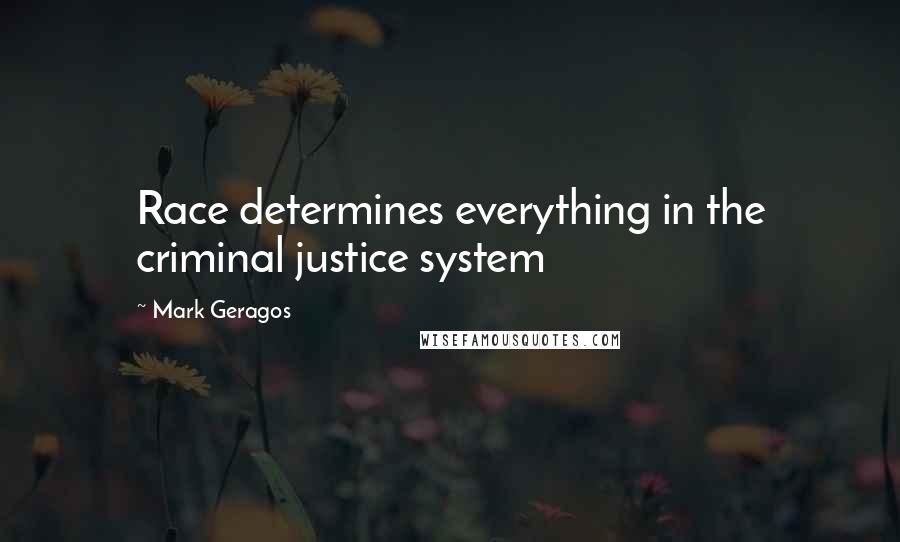 Mark Geragos Quotes: Race determines everything in the criminal justice system