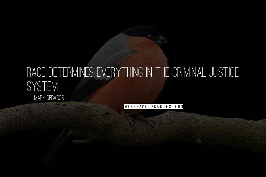 Mark Geragos Quotes: Race determines everything in the criminal justice system