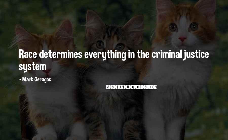 Mark Geragos Quotes: Race determines everything in the criminal justice system