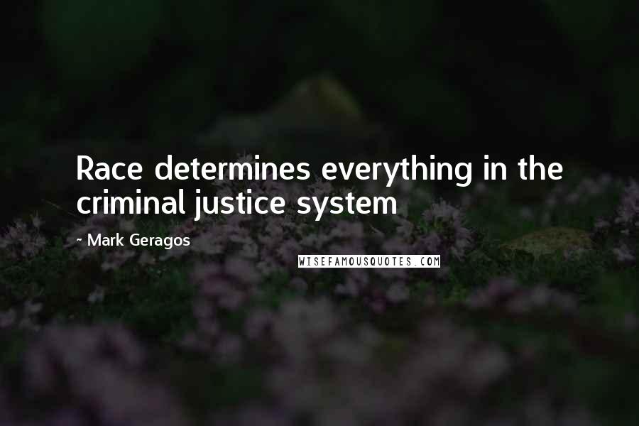 Mark Geragos Quotes: Race determines everything in the criminal justice system