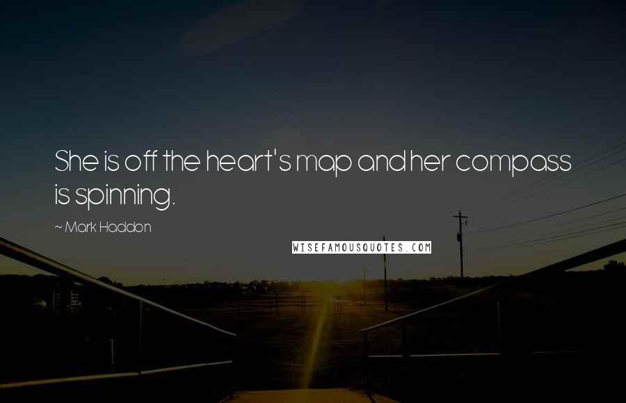 Mark Haddon Quotes: She is off the heart's map and her compass is spinning.