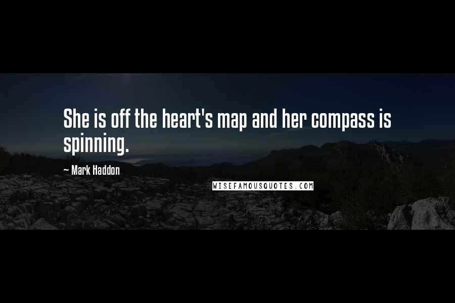 Mark Haddon Quotes: She is off the heart's map and her compass is spinning.