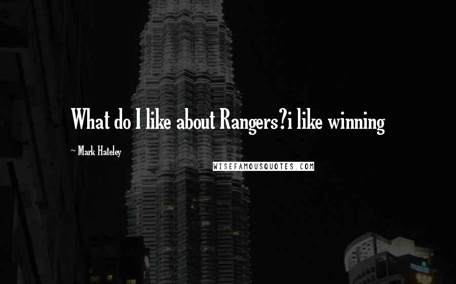 Mark Hateley Quotes: What do I like about Rangers?i like winning