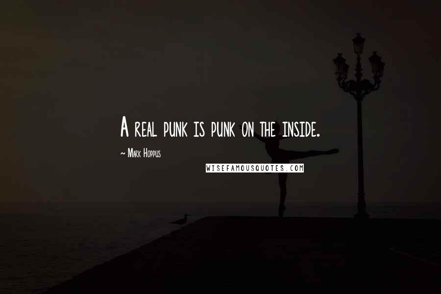 Mark Hoppus Quotes: A real punk is punk on the inside.