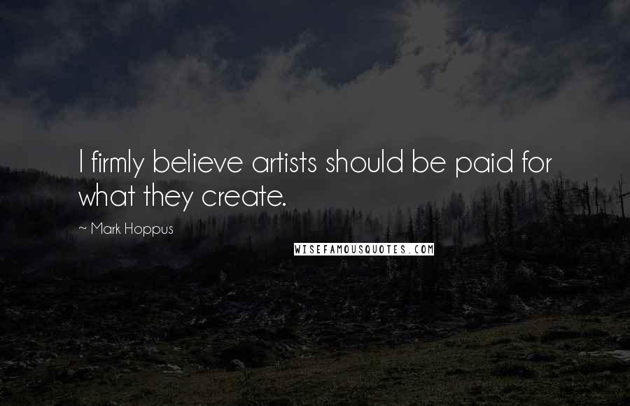 Mark Hoppus Quotes: I firmly believe artists should be paid for what they create.