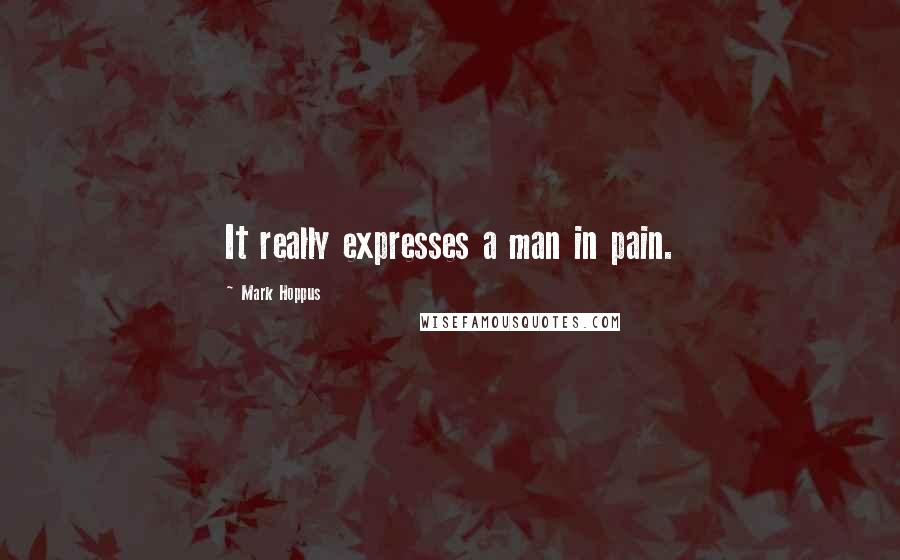 Mark Hoppus Quotes: It really expresses a man in pain.