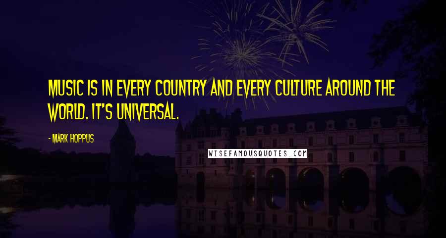 Mark Hoppus Quotes: Music is in every country and every culture around the world. It's universal.