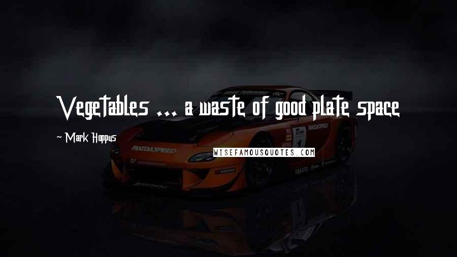 Mark Hoppus Quotes: Vegetables ... a waste of good plate space